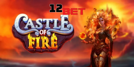 Castle Of Fire - Làm Giàu Không Khó Cùng Vòng Quay Hũ Hot Hit 12Bet
